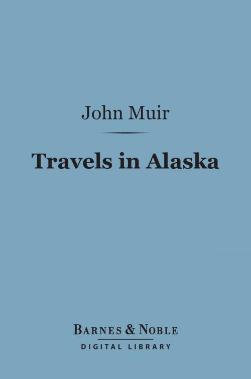 Cover of the book Travels in Alaska (Barnes & Noble Digital Library) by John Muir, Barnes & Noble