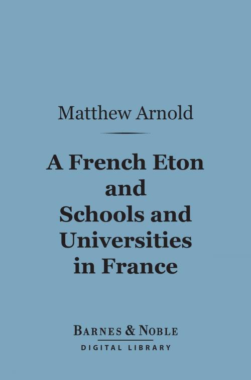 Cover of the book A French Eton and Schools and Universities in France (Barnes & Noble Digital Library) by Matthew Arnold, Barnes & Noble