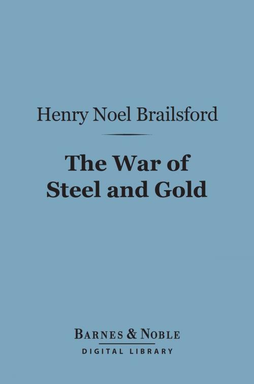 Cover of the book The War of Steel and Gold (Barnes & Noble Digital Library) by Henry Noel Brailsford, Barnes & Noble