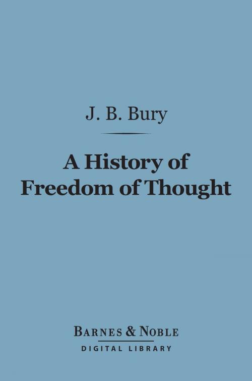 Cover of the book A History of Freedom of Thought (Barnes & Noble Digital Library) by J. B. Bury, Barnes & Noble