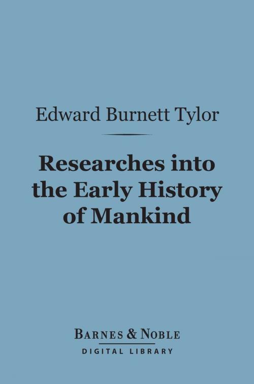 Cover of the book Researches into the Early History of Mankind (Barnes & Noble Digital Library) by Edward Burnett Tylor, Barnes & Noble