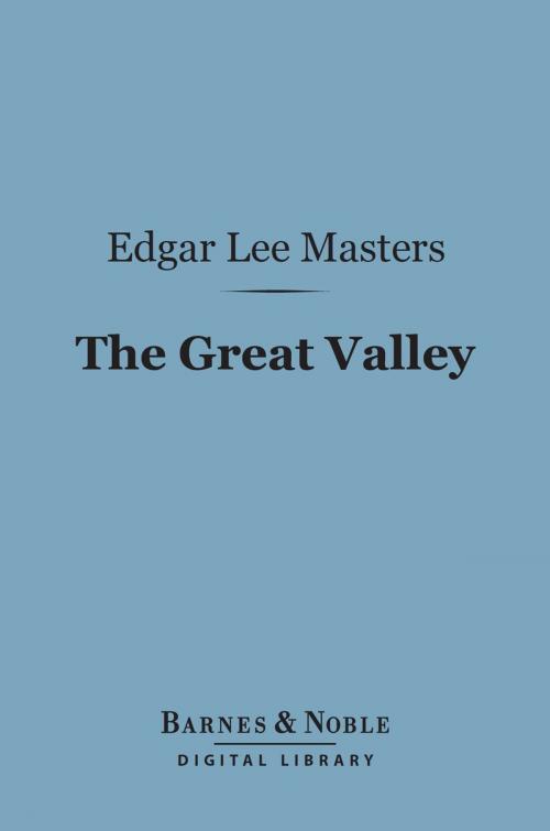 Cover of the book The Great Valley (Barnes & Noble Digital Library) by Edgar Lee Masters, Barnes & Noble