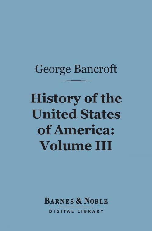 Cover of the book History of the United States of America, Volume 3 (Barnes & Noble Digital Library) by George Bancroft, Barnes & Noble