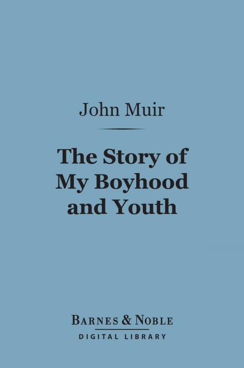 Cover of the book The Story of My Boyhood and Youth (Barnes & Noble Digital Library) by John Muir, Barnes & Noble