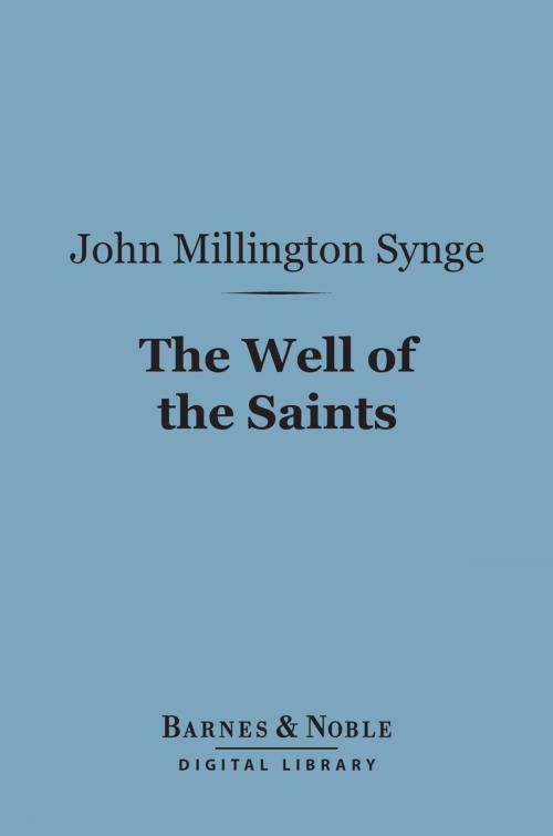 Cover of the book The Well of the Saints (Barnes & Noble Digital Library) by John Millington Synge, Barnes & Noble