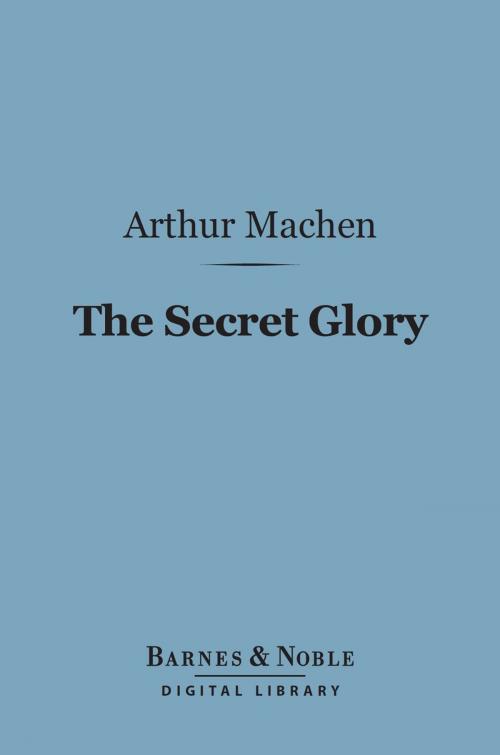 Cover of the book The Secret Glory (Barnes & Noble Digital Library) by Arthur Machen, Barnes & Noble