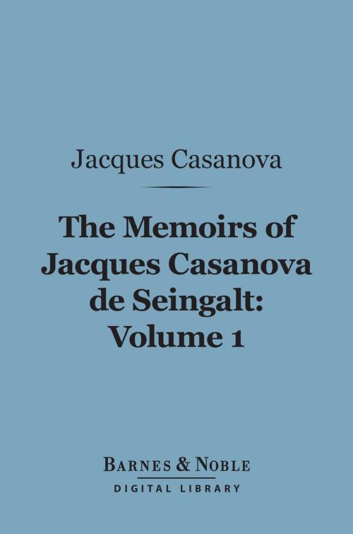 Cover of the book The Memoirs of Jacques Casanova de Seingalt, Volume 1 (Barnes & Noble Digital Library) by Jacques Casanova, Barnes & Noble