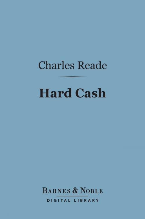 Cover of the book Hard Cash (Barnes & Noble Digital Library) by Charles Reade, Barnes & Noble