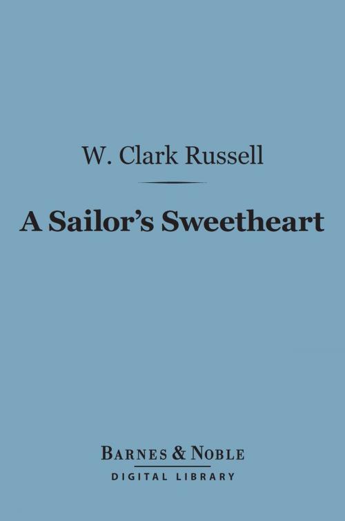 Cover of the book A Sailor's Sweetheart (Barnes & Noble Digital Library) by W. Clark Russell, Barnes & Noble