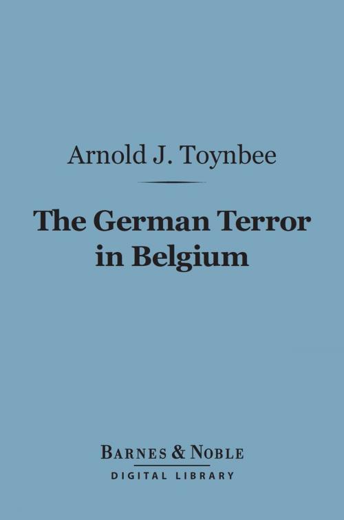 Cover of the book The German Terror in Belgium (Barnes & Noble Digital Library) by Arnold J. Toynbee, Barnes & Noble