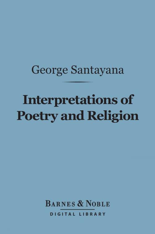 Cover of the book Interpretations of Poetry and Religion (Barnes & Noble Digital Library) by George Santayana, Barnes & Noble