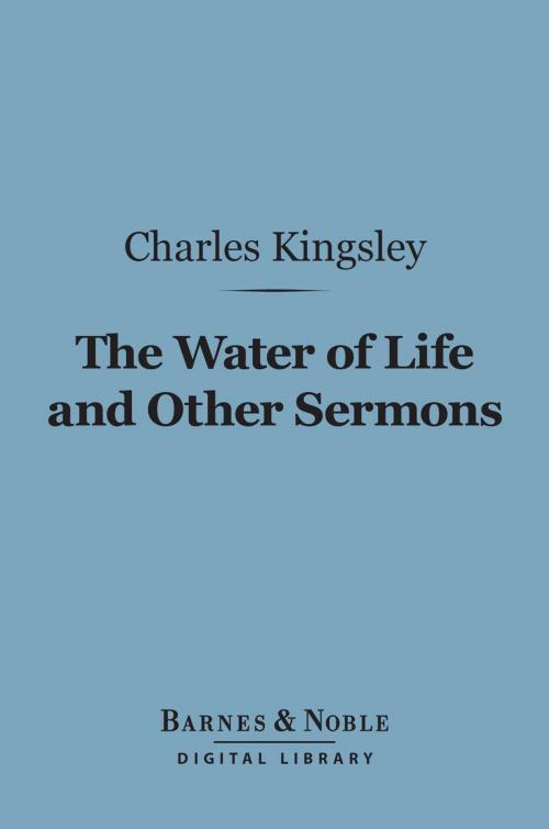 Cover of the book The Water of Life and Other Sermons (Barnes & Noble Digital Library) by Charles Kingsley, Barnes & Noble
