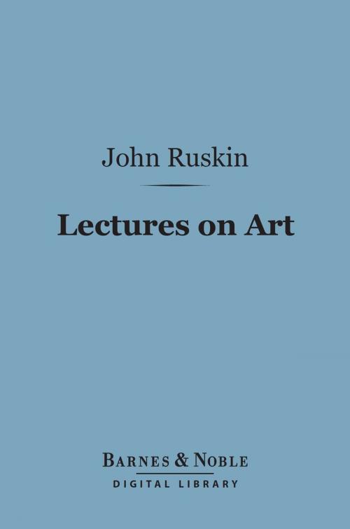 Cover of the book Lectures on Art (Barnes & Noble Digital Library) by John Ruskin, Barnes & Noble