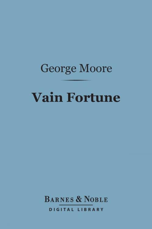 Cover of the book Vain Fortune (Barnes & Noble Digital Library) by George Moore, Barnes & Noble