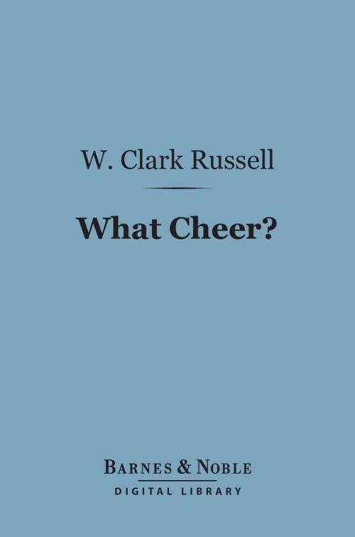 Cover of the book What Cheer? (Barnes & Noble Digital Library) by W. Clark Russell, Barnes & Noble
