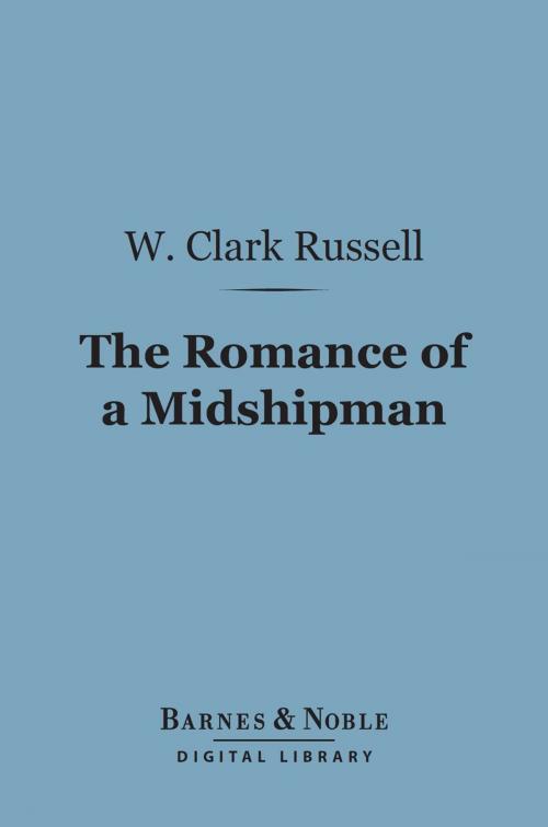 Cover of the book The Romance of a Midshipman (Barnes & Noble Digital Library) by W. Clark Russell, Barnes & Noble