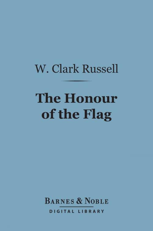 Cover of the book The Honour of the Flag (Barnes & Noble Digital Library) by W. Clark Russell, Barnes & Noble