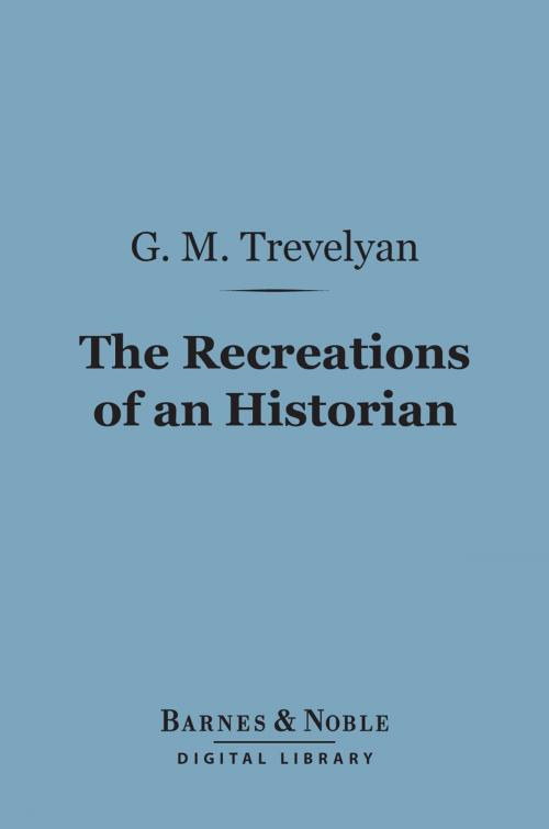 Cover of the book The Recreations of an Historian (Barnes & Noble Digital Library) by G. M. Trevelyan, Barnes & Noble