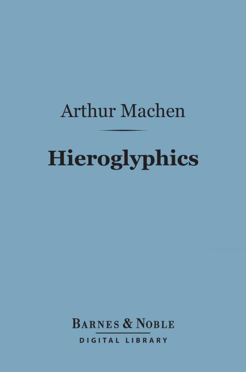 Cover of the book Hieroglyphics (Barnes & Noble Digital Library) by Arthur Machen, Barnes & Noble