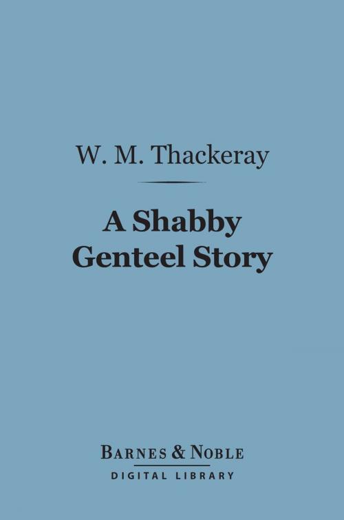 Cover of the book A Shabby Genteel Story (Barnes & Noble Digital Library) by William Makepeace Thackeray, Barnes & Noble