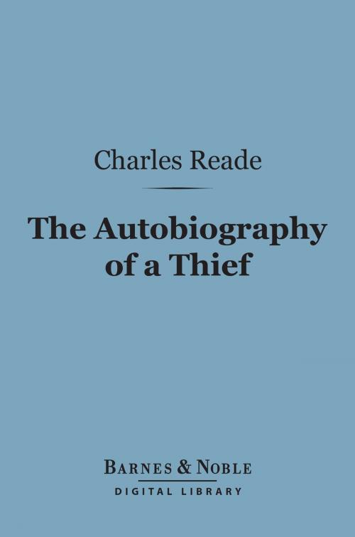 Cover of the book The Autobiography of a Thief (Barnes & Noble Digital Library) by Charles Reade, Barnes & Noble