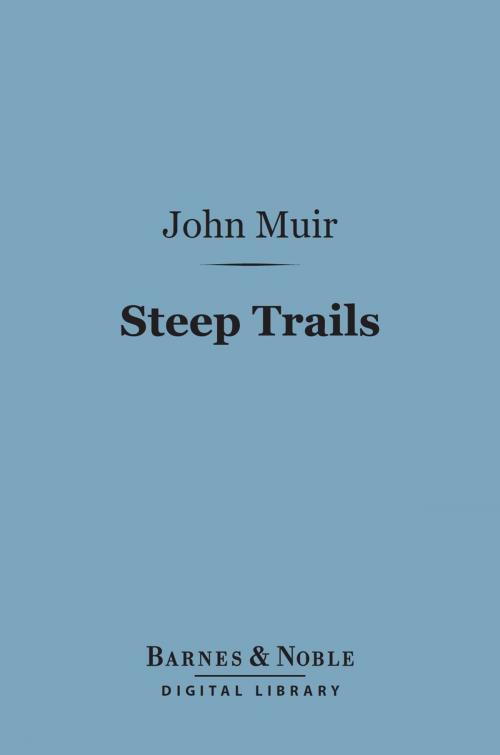 Cover of the book Steep Trails (Barnes & Noble Digital Library) by John Muir, Barnes & Noble