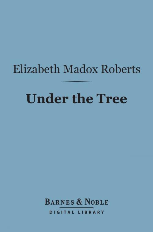 Cover of the book Under the Tree (Barnes & Noble Digital Library) by Elizabeth Madox Roberts, Barnes & Noble
