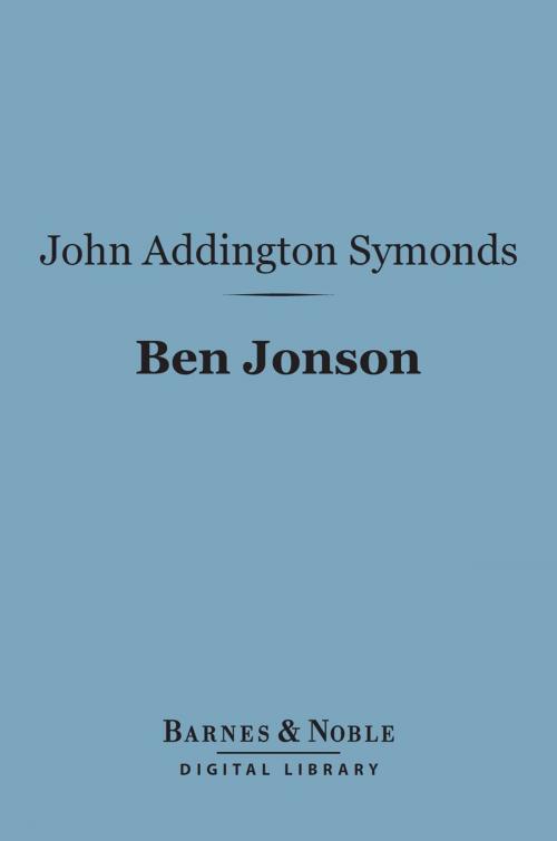 Cover of the book Ben Jonson (Barnes & Noble Digital Library) by John Addington Symonds, Barnes & Noble