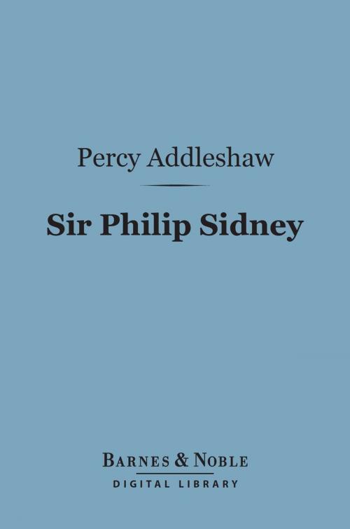 Cover of the book Sir Philip Sidney (Barnes & Noble Digital Library) by Percy Addleshaw, Barnes & Noble