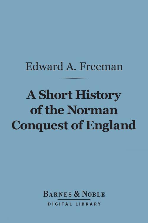 Cover of the book A Short History of the Norman Conquest of England (Barnes & Noble Digital Library) by Edward A. Freeman, Barnes & Noble