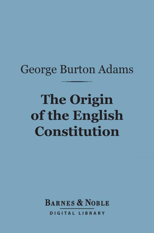 Cover of the book The Origin of the English Constitution (Barnes & Noble Digital Library) by George Burton Adams, Barnes & Noble