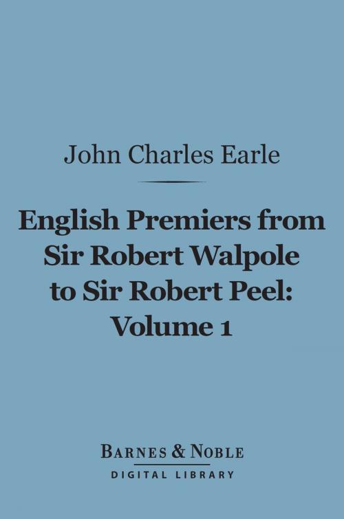 Cover of the book English Premiers from Sir Robert Walpole to Sir Robert Peel, Volume 1 (Barnes & Noble Digital Library) by John Charles Earle, Barnes & Noble