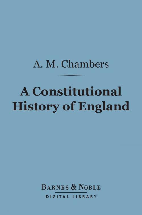 Cover of the book A Constitutional History of England (Barnes & Noble Digital Library) by A. M. Chambers, Barnes & Noble