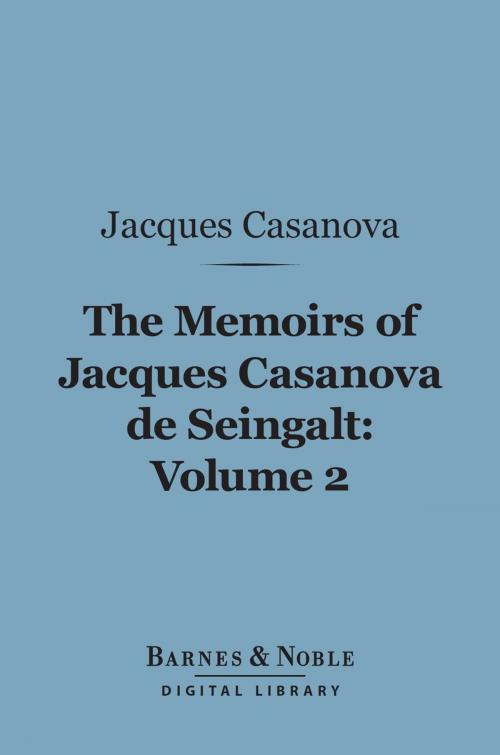 Cover of the book The Memoirs of Jacques Casanova de Seingalt, Volume 2 (Barnes & Noble Digital Library) by Jacques Casanova, Barnes & Noble
