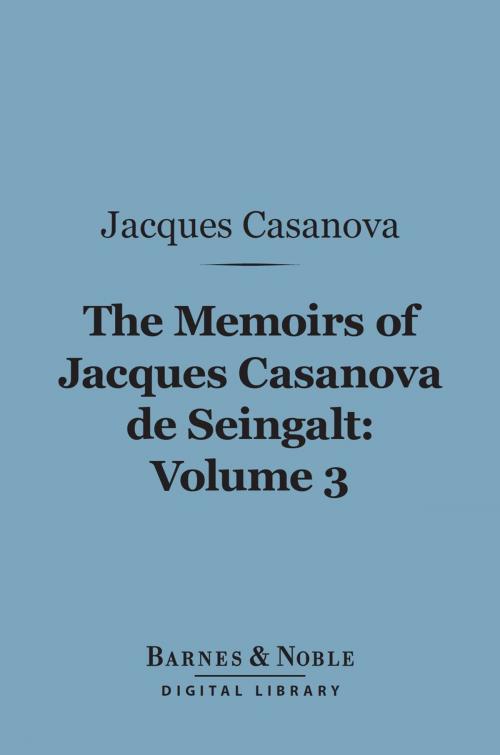 Cover of the book The Memoirs of Jacques Casanova de Seingalt, Volume 3 (Barnes & Noble Digital Library) by Jacques Casanova, Arthur Machen, Barnes & Noble