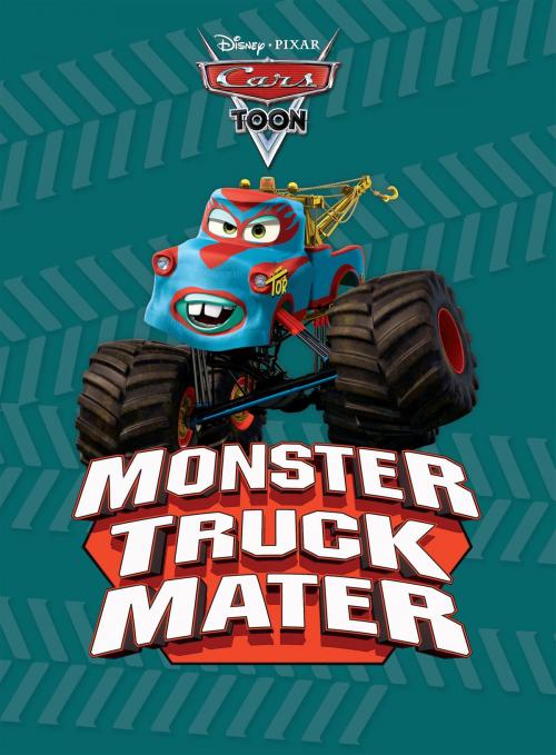Cover of the book Cars Toon: Monster Truck Mater by Disney Book Group, Disney Book Group