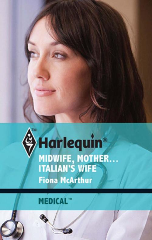 Cover of the book Midwife, Mother...Italian's Wife by Fiona McArthur, Harlequin