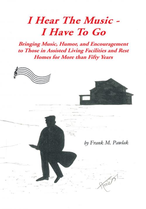 Cover of the book I Hear the Music—I Have to Go by Frank M. Pawlak, Trafford Publishing
