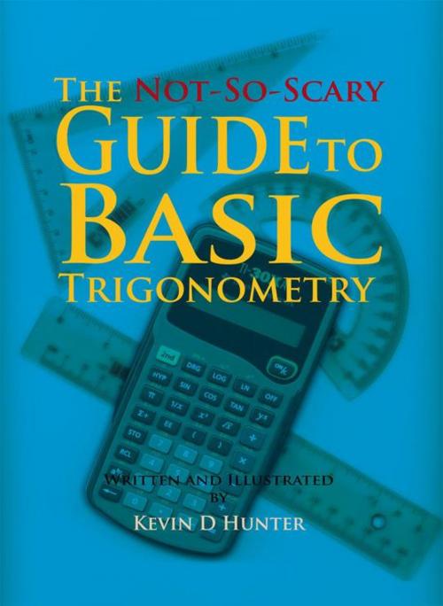 Cover of the book The Not-So-Scary Guide to Basic Trigonometry by Kevin D Hunter, Trafford Publishing