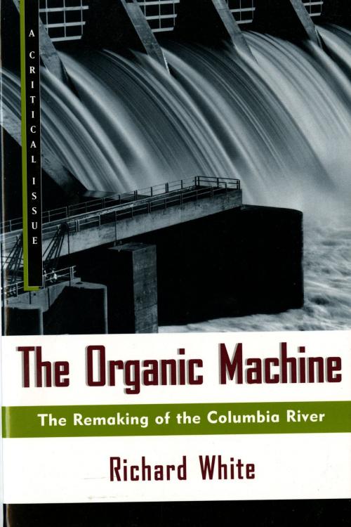 Cover of the book The Organic Machine by Richard White, Farrar, Straus and Giroux