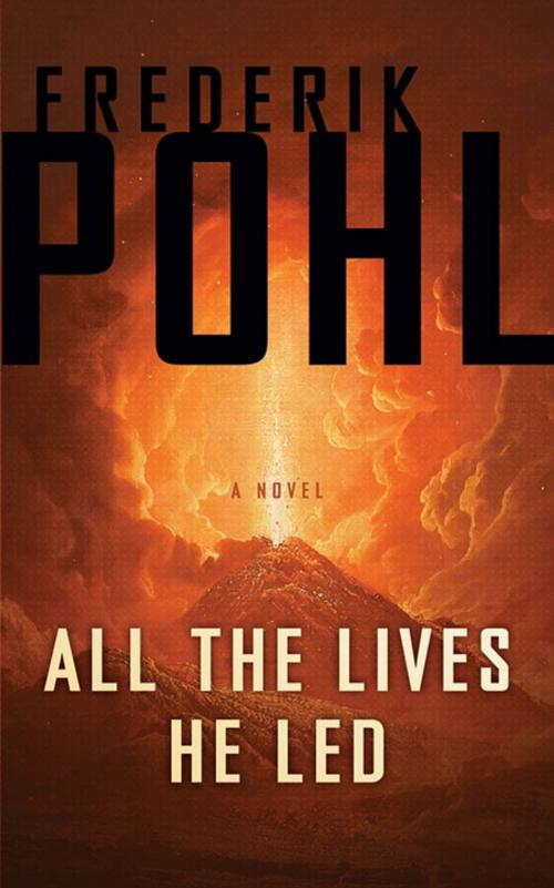 Cover of the book All the Lives He Led by Frederik Pohl, Tom Doherty Associates
