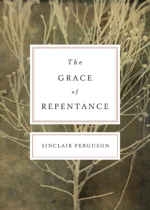 Cover of the book The Grace of Repentance (Repackaged Edition) by Sinclair B. Ferguson, Crossway
