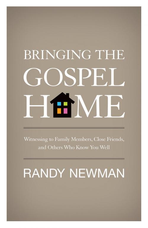 Cover of the book Bringing the Gospel Home: Witnessing to Family Members, Close Friends, and Others Who Know You Well by Randy Newman, Crossway