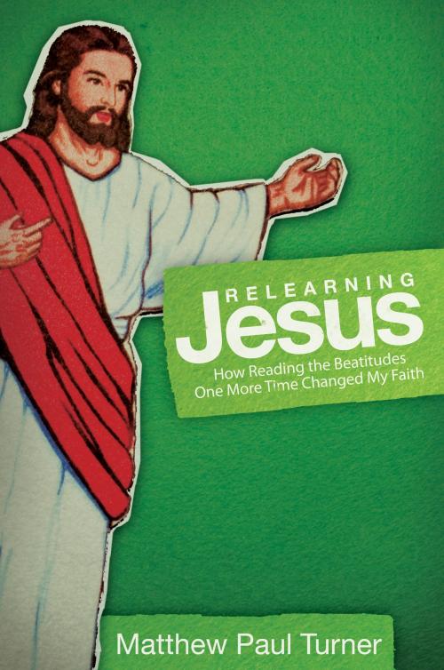 Cover of the book Relearning Jesus by Matthew Paul Turner, David C. Cook