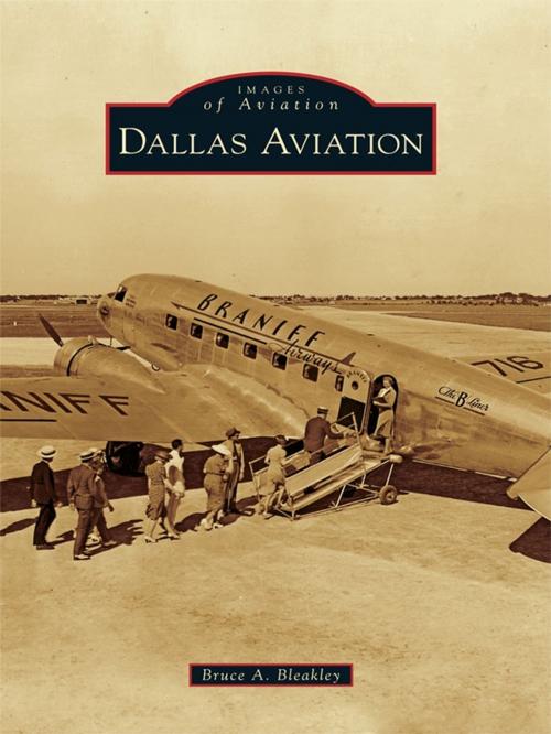 Cover of the book Dallas Aviation by Bruce A. Bleakley, Arcadia Publishing Inc.