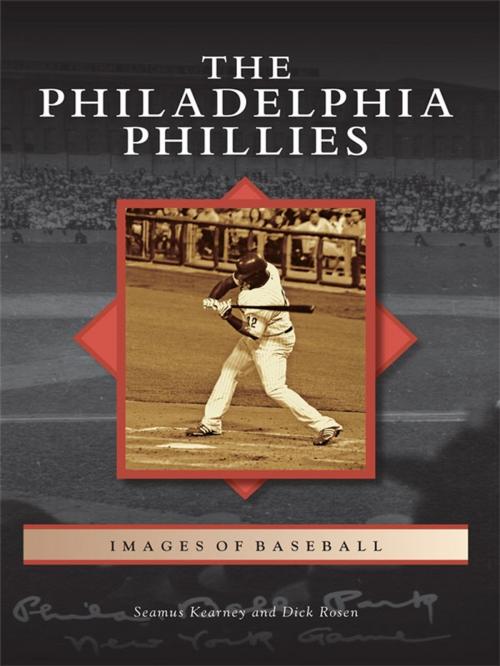 Cover of the book The Philadelphia Phillies by Seamus Kearney, Dick Rosen, Arcadia Publishing Inc.