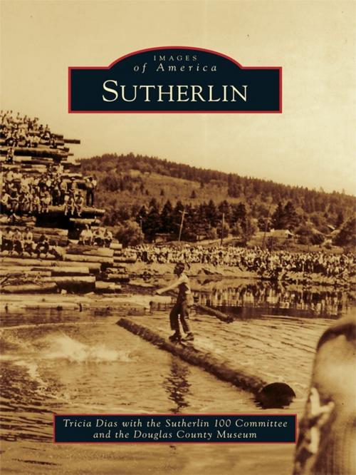 Cover of the book Sutherlin by Tricia Dias, Sutherlin 100 Committee, Douglas County Museum, Arcadia Publishing Inc.