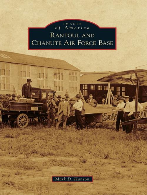 Cover of the book Rantoul and Chanute Air Force Base by Mark D. Hanson, Arcadia Publishing Inc.