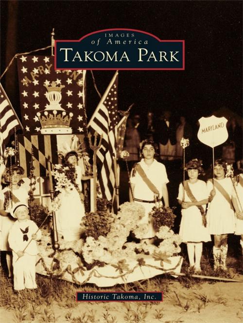 Cover of the book Takoma Park by Inc. Historic Takoma, Arcadia Publishing Inc.