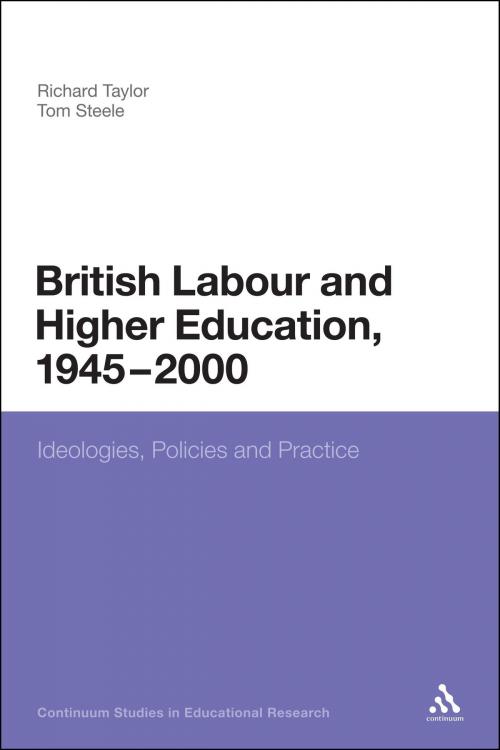 Cover of the book British Labour and Higher Education, 1945 to 2000 by Dr Tom Steele, Mr Anthony Haynes, Richard Taylor, Bloomsbury Publishing